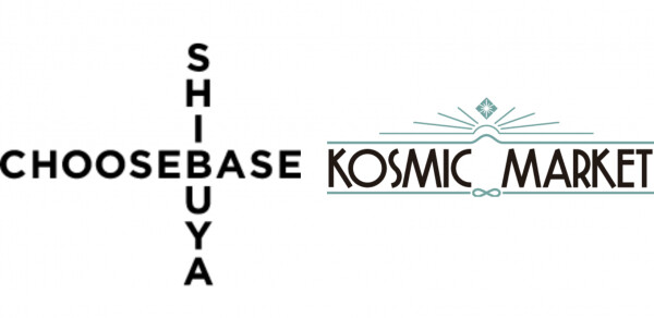 CHOOSEBASE SHIBUYAにKOSMIC MARKETが初出店　